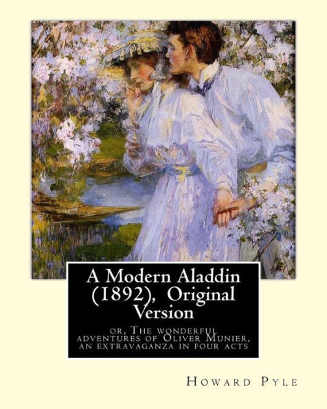 A Modern Aladdin (1892), By Howard Pyle (Illustrated) Original Version: Howard Pyle (March 5, 1853 – November 9, 1911) Was An American Illustrator ... The Last Year Of His Life In Florence, Italy.