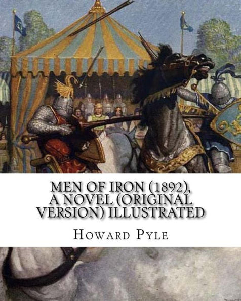 Men Of Iron (1892), By Howard Pyle A Novel (Original Version) Illustrated: Howard Pyle (March 5, 1853 – November 9, 1911) Was An American Illustrator ... The Last Year Of His Life In Florence, Italy.