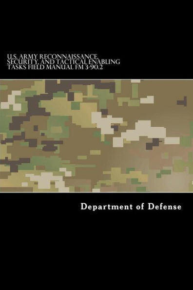 U.S. Army Reconnaissance, Security, And Tactical Enabling Tasks Field Manual Fm