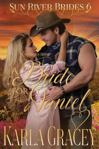 Mail Order Bride - A Bride For Daniel: Sweet Clean Historical Western Mail Order Bride Inspirational Romance (Sun River Brides)