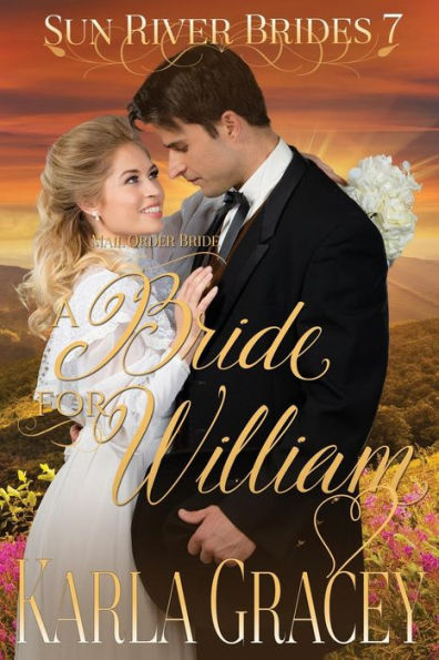 Mail Order Bride - A Bride For William: Sweet Clean Historical Western Mail Order Bride Inspirational Romance (Sun River Brides)