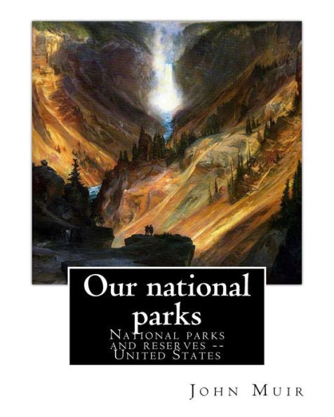 Our National Parks, By John Muir: John Muir ( April 21, 1838 – December 24, 1914) Also Known As "John Of The Mountains", Was A Scottish-American ... Of Wilderness In The United States.