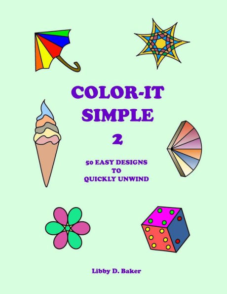 Color-It Simple 2: 50 Easy Designs To Quickly Unwind
