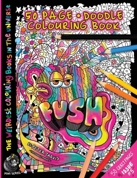 Fush: The Weirdest Colouring Book In The Universe #5:: By The Doodle Monkey (The Weirdest Colouring Books In The Universe)