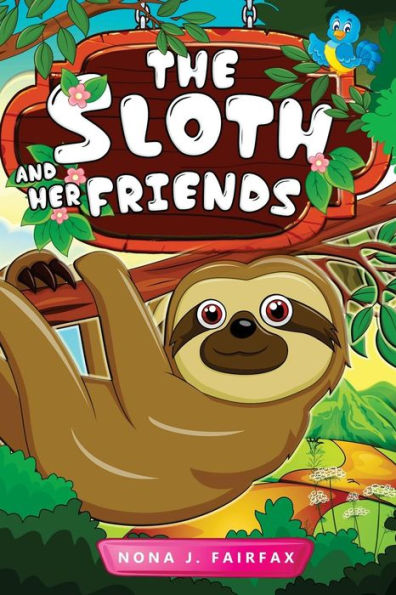 The Sloth And Her Friends: Children's Books, Kids Books, Bedtime Stories For Kids, Kids Fantasy Book (Sloth Books For Kids)