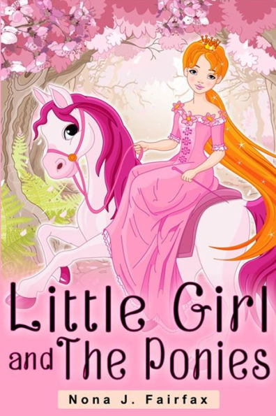 Little Girl And The Ponies Book 1: Children's Read Along Books- Daytime Naps And Bedtime Stories: Bedtime Stories For Girls, Princess Books (Little Girl And The Ponies Series)