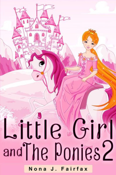 Little Girl And The Ponies Book 2: Children's Read Along Books- Daytime Naps And Bedtime Stories: Bedtime Stories For Girls, Princess Books (Little Girl And The Ponies Series)