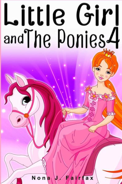 Little Girl And The Ponies Book 4: Children's Read Along Books- Daytime Naps And Bedtime Stories: Bedtime Stories For Girls, Princess Books (Little Girl And The Ponies Series)