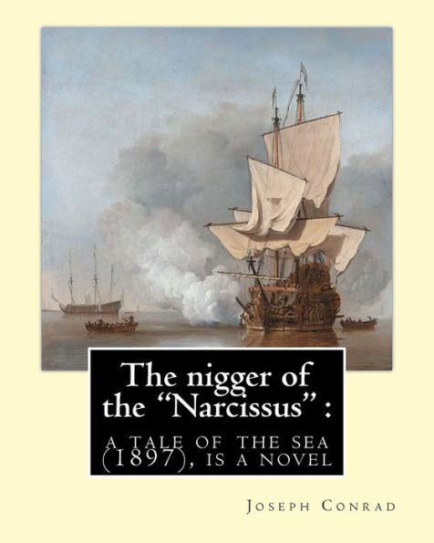 The Nigger Of The "Narcissus" : A Tale Of The Sea (1897) Is A Novella By Joseph: Joseph Conrad (Polish Pronunciation: Born Jozef Teodor Konrad ... Novelists To Write In The English Language.