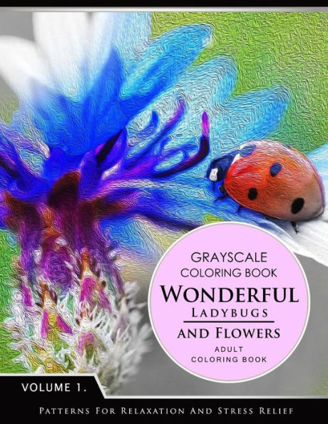 Wonderful Ladybugs And Flowers Book 1: Grayscale Coloring Books For Adults Relaxation (Adult Coloring Books Series, Grayscale Fantasy Coloring Books)