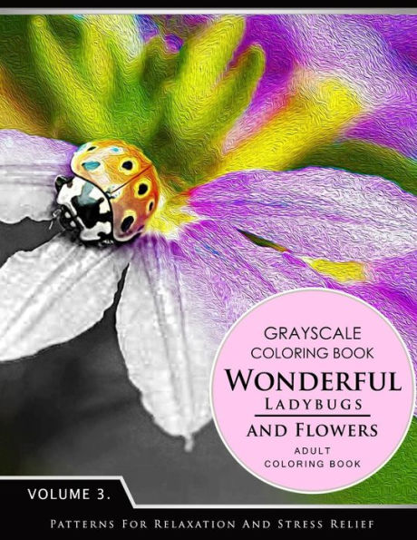 Wonderful Ladybugs And Flowers Books 3: Grayscale Coloring Books For Adults Relaxation (Adult Coloring Books Series, Grayscale Fantasy Coloring Books)