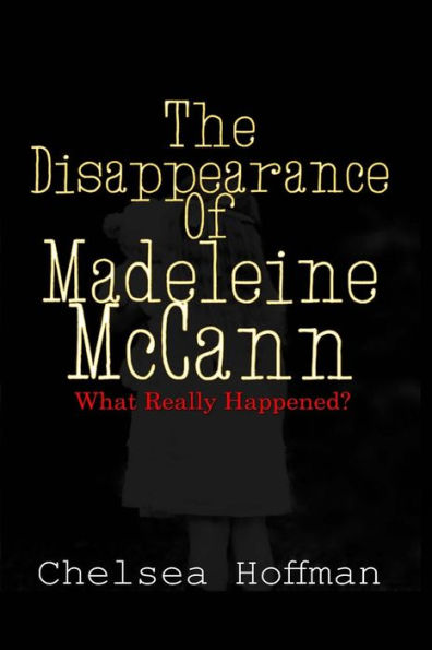 The Disappearance Of Madeleine Mccann: What Really Happened?