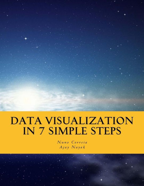 Data Visualization In 7 Simple Steps: Learn The Art And Science Of Effective Data Visualization In Seven Simple Steps
