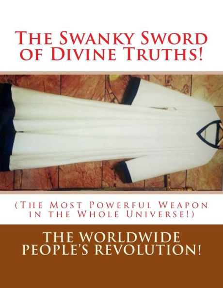 The Swanky Sword Of Divine Truths!: (The Most Powerful Weapon In The Whole Universe!)