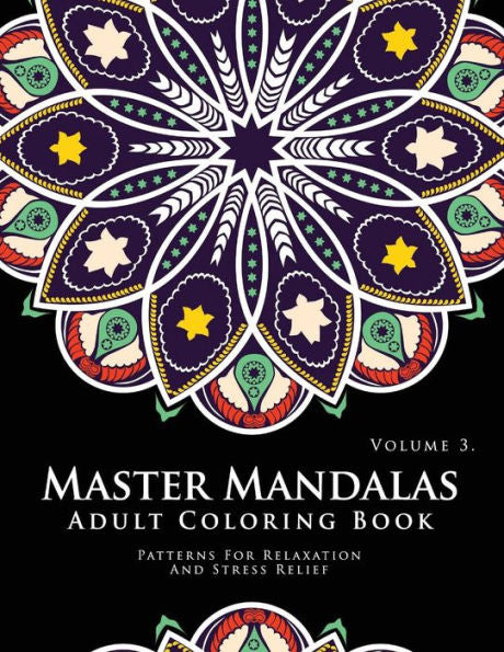 Master Mandala Adult Coloring Book Volume 3: Inspire Creativity, Reduce Stress, And Bring Balance With Mandala Coloring Pages (Master Mandala Series)