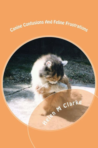 Canine Confusions And Feline Frustrations: A Cat And Dog Saga Told Through The Animals' Emails