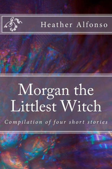 Morgan The Littlest Witch: Compilation Of Four Short Stories