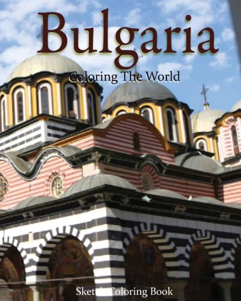 Bulgaria Coloring The World: Sketch Coloring Book (Travel Coloring Adults)