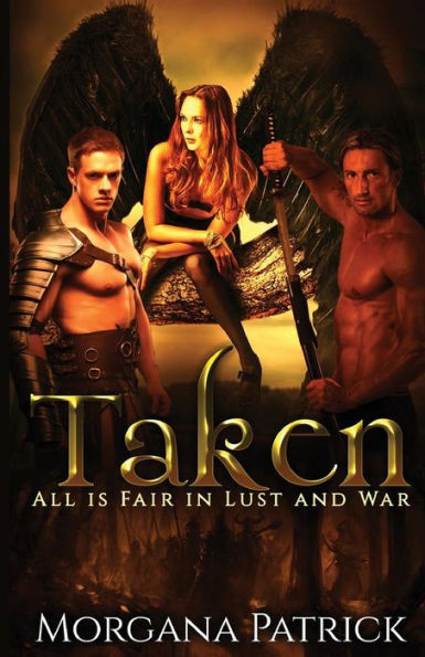 Taken: Gothic Fantasy With Angels, Demons, & Vampires (All Is Fair In Lust And War) (Volume 1)