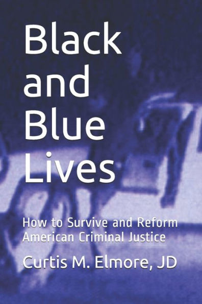 Black And Blue Lives: How To Survive And Reform American Criminal Justice