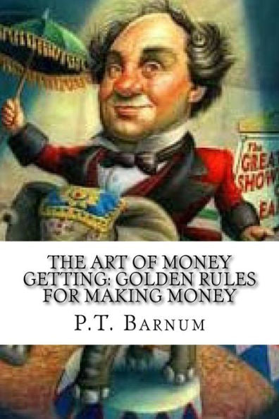 The Art Of Money Getting: Golden Rules For Making Money