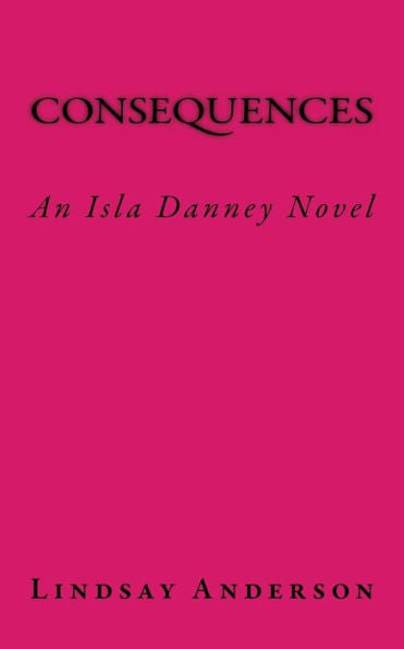 Consequences: An Isla Danney Novel