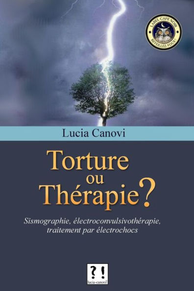 Torture Ou Th?rapie ?: Sismographie, ?lectroconvulsivoth?rapie, Traitement Par ?lectrochocs (Antid?presseurs, Mensonges, Et Cons?quences...) (French Edition)