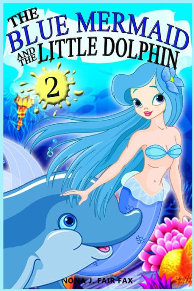 The Blue Mermaid And The Little Dolphin Book 2: Children's Books, Kids Books, Bedtime Stories For Kids, Kids Fantasy