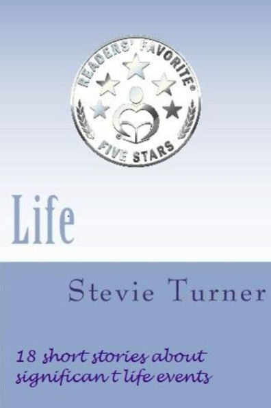 Life: 18 Short Stories About Significant Life Events