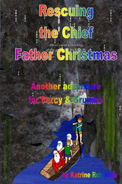 Rescuing The Chief Father Christmas (The Adventures Of Percy And Grumbo)