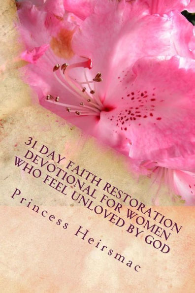 31 Day Faith Restoration Devotional For Women Who Feel Unloved By God