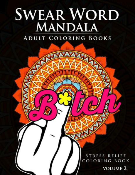 Swear Word Mandala Adults Coloring Book Volume 2: Sweary Coloring Book For Adults, Mandalas & Paisley Designs (Swery Mandala Series)