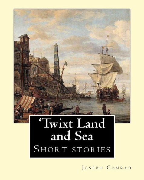 twixt Land And Sea, By Joseph Conrad: Short Stories
