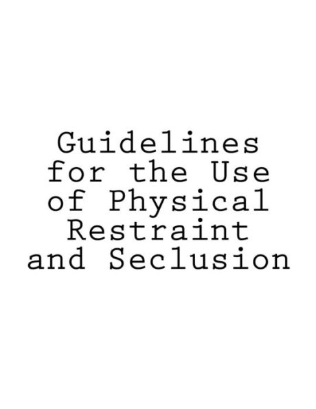Guidelines For The Use Of Physical Restraint And Seclusion