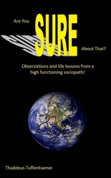 Are You Sure About That?: Observations And Life Lessons From A High Functioning Sociopath!