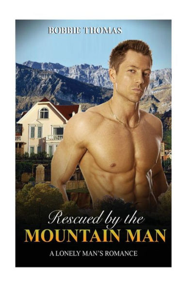 Rescued By The Mountain Man: A Lonely Man's Romance