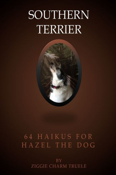 Southern Terrier: 64 Haikus For Hazel The Dog