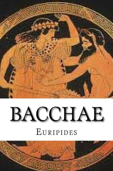 Bacchae - 9781537007021
