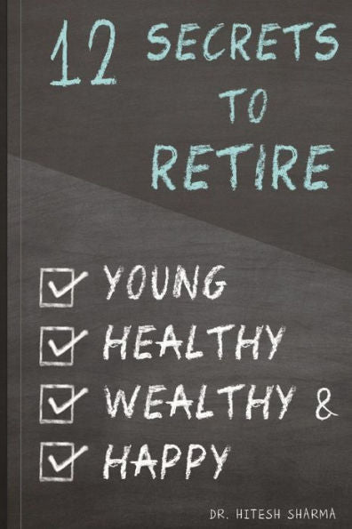 12 Secrets To Retire Young, Healthy, Wealthy & Happy