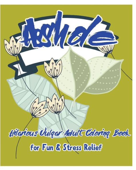 Asshole: Hilarious Vulgar Adult Coloring Book For Fun & Stress Relief