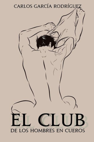 El Club De Los Hombres En Cueros (Spanish Edition)