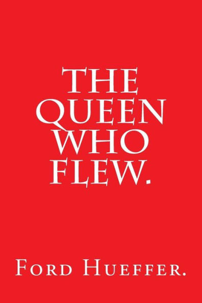 The Queen Who Flew By Ford Hueffer.