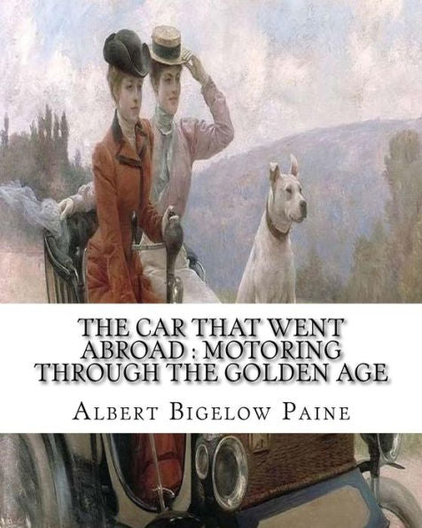 The Car That Went Abroad : Motoring Through The Golden Age (Illustrated): By Albert Bigelow Paine And Illustrated From Dravings By Walter Hale(1869 - ... Illustration, Etching, Landscape Painting.