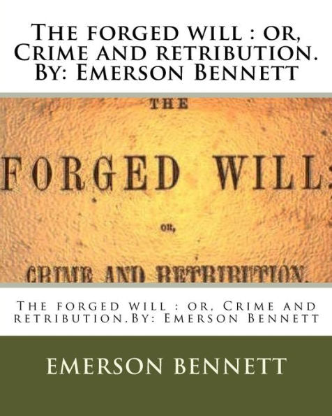 The Forged Will : Or, Crime And Retribution.By: Emerson Bennett