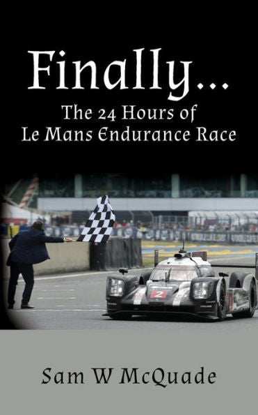 Finally...The 24 Hours Of Le Mans Endurance Race