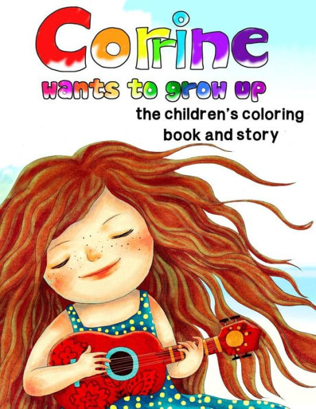 Corrine Wants To Grow Up, The Children's Coloring Book And Story (Sprouts)