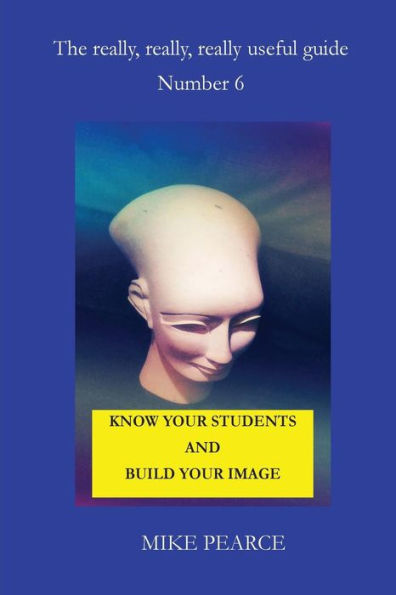 Know Your Students And Build Your Image (The Really,Really, Really Useful Guide)