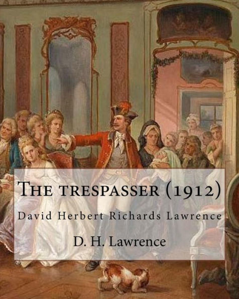 The Trespasser (1912) A Novel By D. H. Lawrence (Original Version): David Herbert Richards Lawrence