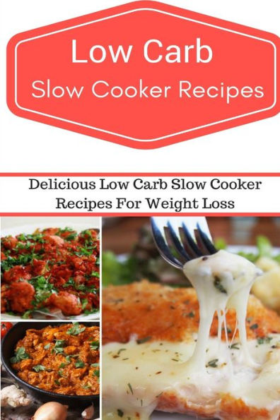 Low Carb Slow Cooker Recipes: Delicious And Easy Low Carb Slow Cooker Recipes (Low Carb Diet)