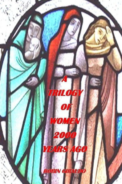 A Trilogy Of Women Two Thousand Years Ago
